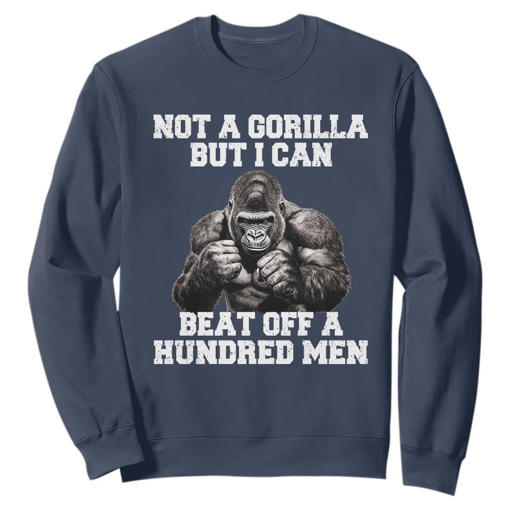 Funny Internet Meme Sweatshirt Not A Gorilla But I Can Beat Off 100 Men TS10 Navy Print Your Wear