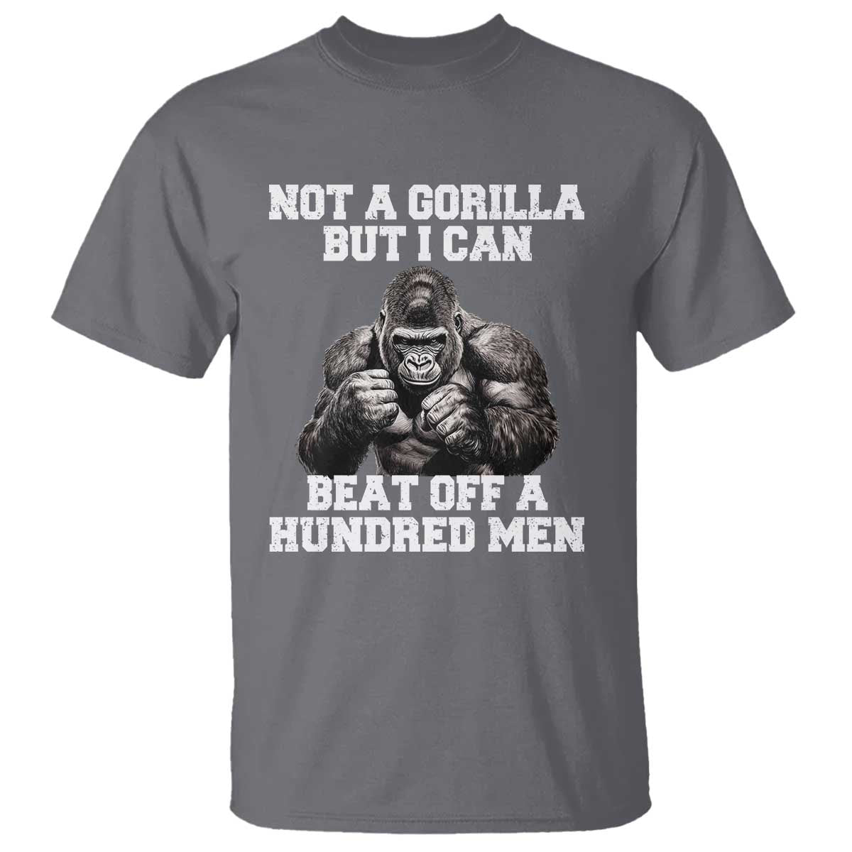 Funny Internet Meme T Shirt Not A Gorilla But I Can Beat Off 100 Men TS10 Charcoal Print Your Wear