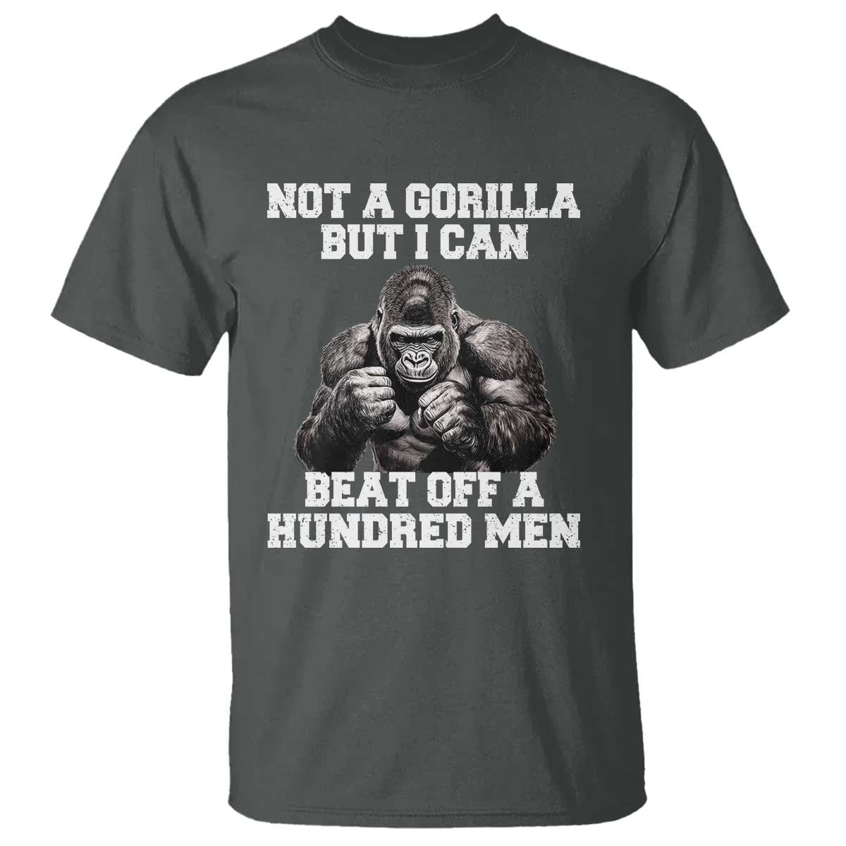 Funny Internet Meme T Shirt Not A Gorilla But I Can Beat Off 100 Men TS10 Dark Heather Print Your Wear