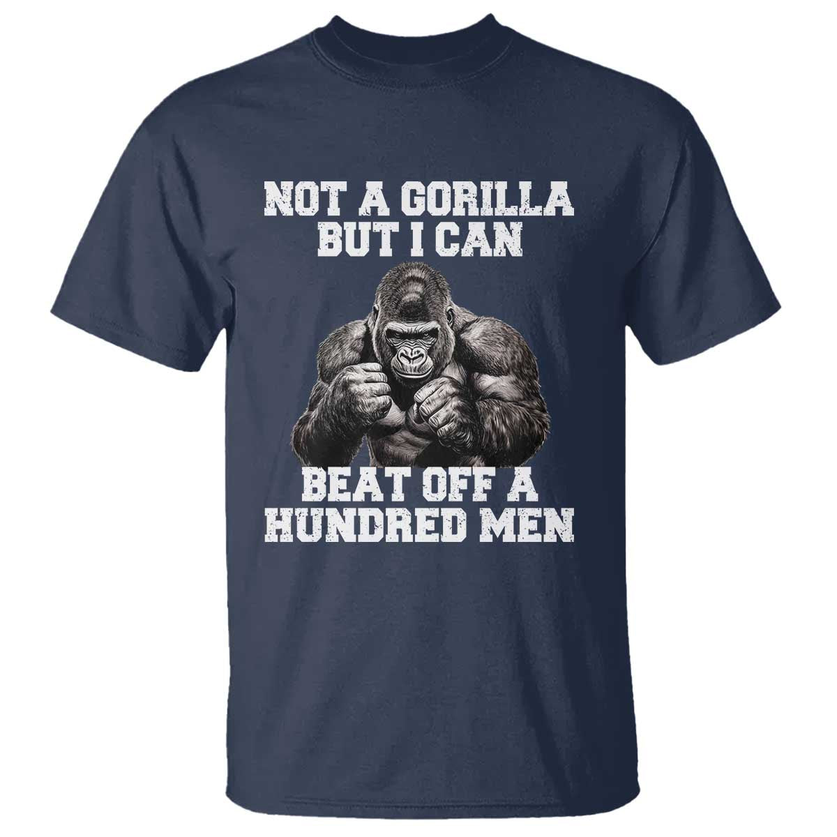 Funny Internet Meme T Shirt Not A Gorilla But I Can Beat Off 100 Men TS10 Navy Print Your Wear
