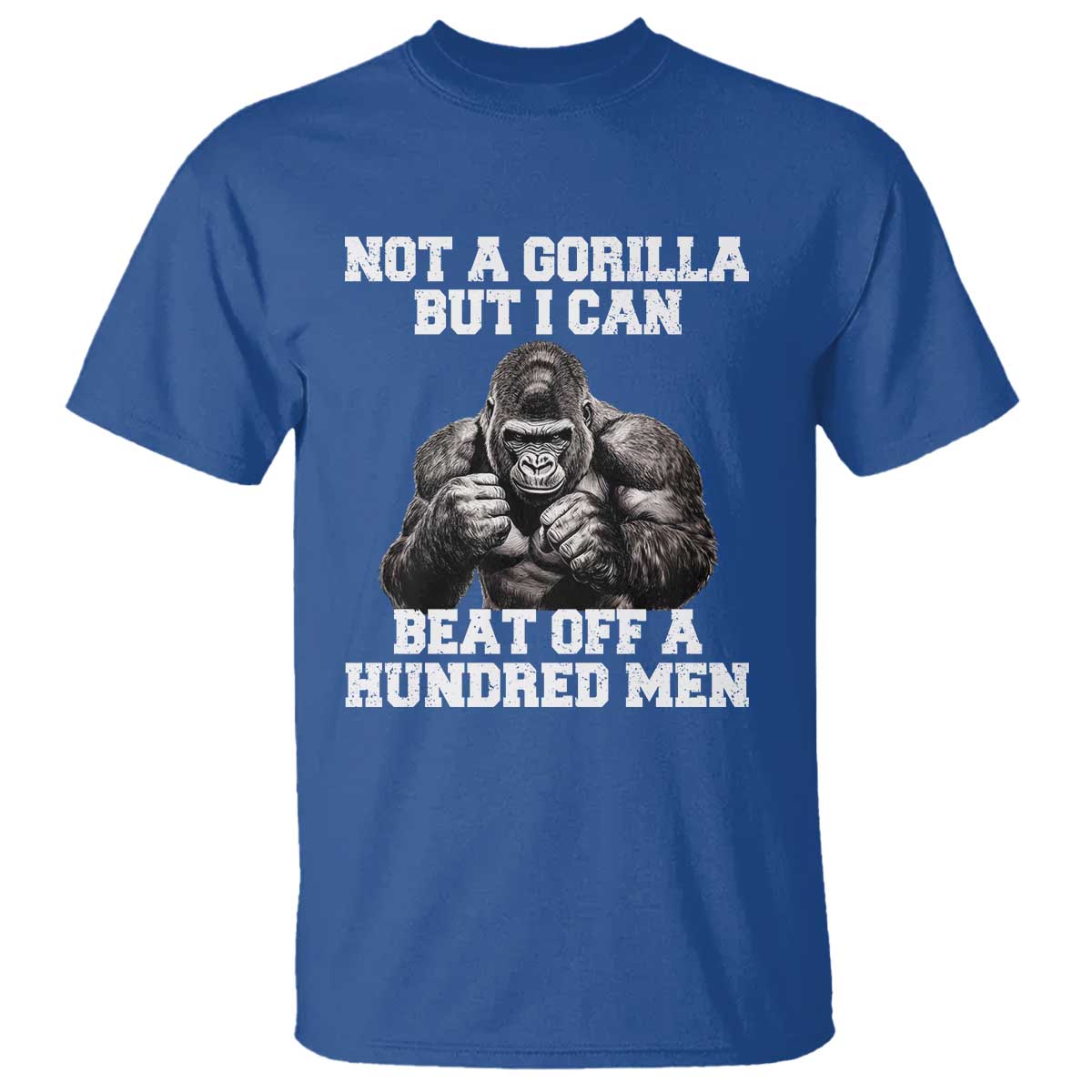 Funny Internet Meme T Shirt Not A Gorilla But I Can Beat Off 100 Men TS10 Royal Blue Print Your Wear