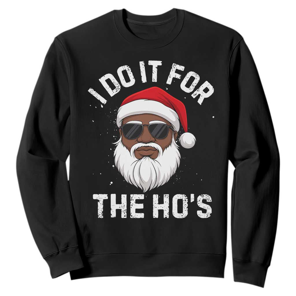 I Do It For The Hos Black Santa Christmas Sweatshirt Funny Inappropriate Rude Santa TS10 Black Print Your Wear