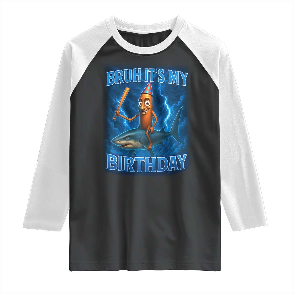 Bruh Its My Birthday Raglan Shirt Italian Brainrot Meme Birthday Kids Family Party Bday TS10 Black White Print Your Wear