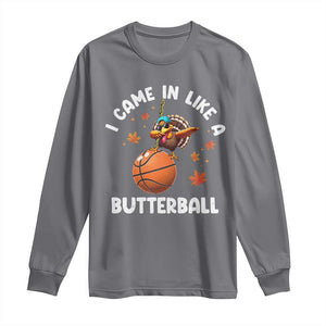 Thanksgiving Turkey Basketball Player Long Sleeve Shirt I Came In Like A Butterball TS10 Charcoal Print Your Wear