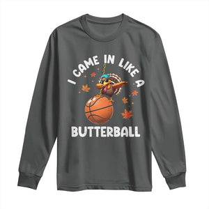 Thanksgiving Turkey Basketball Player Long Sleeve Shirt I Came In Like A Butterball TS10 Dark Heather Print Your Wear