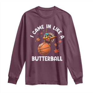 Thanksgiving Turkey Basketball Player Long Sleeve Shirt I Came In Like A Butterball TS10 Maroon Print Your Wear