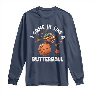 Thanksgiving Turkey Basketball Player Long Sleeve Shirt I Came In Like A Butterball TS10 Navy Print Your Wear