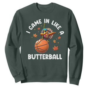 Thanksgiving Turkey Basketball Player Sweatshirt I Came In Like A Butterball TS10 Dark Forest Green Print Your Wear