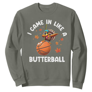 Thanksgiving Turkey Basketball Player Sweatshirt I Came In Like A Butterball TS10 Military Green Print Your Wear