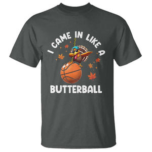 Thanksgiving Turkey Basketball Player T Shirt I Came In Like A Butterball TS10 Dark Heather Print Your Wear