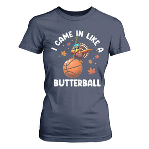 Thanksgiving Turkey Basketball Player T Shirt For Women I Came In Like A Butterball TS10 Navy Print Your Wear