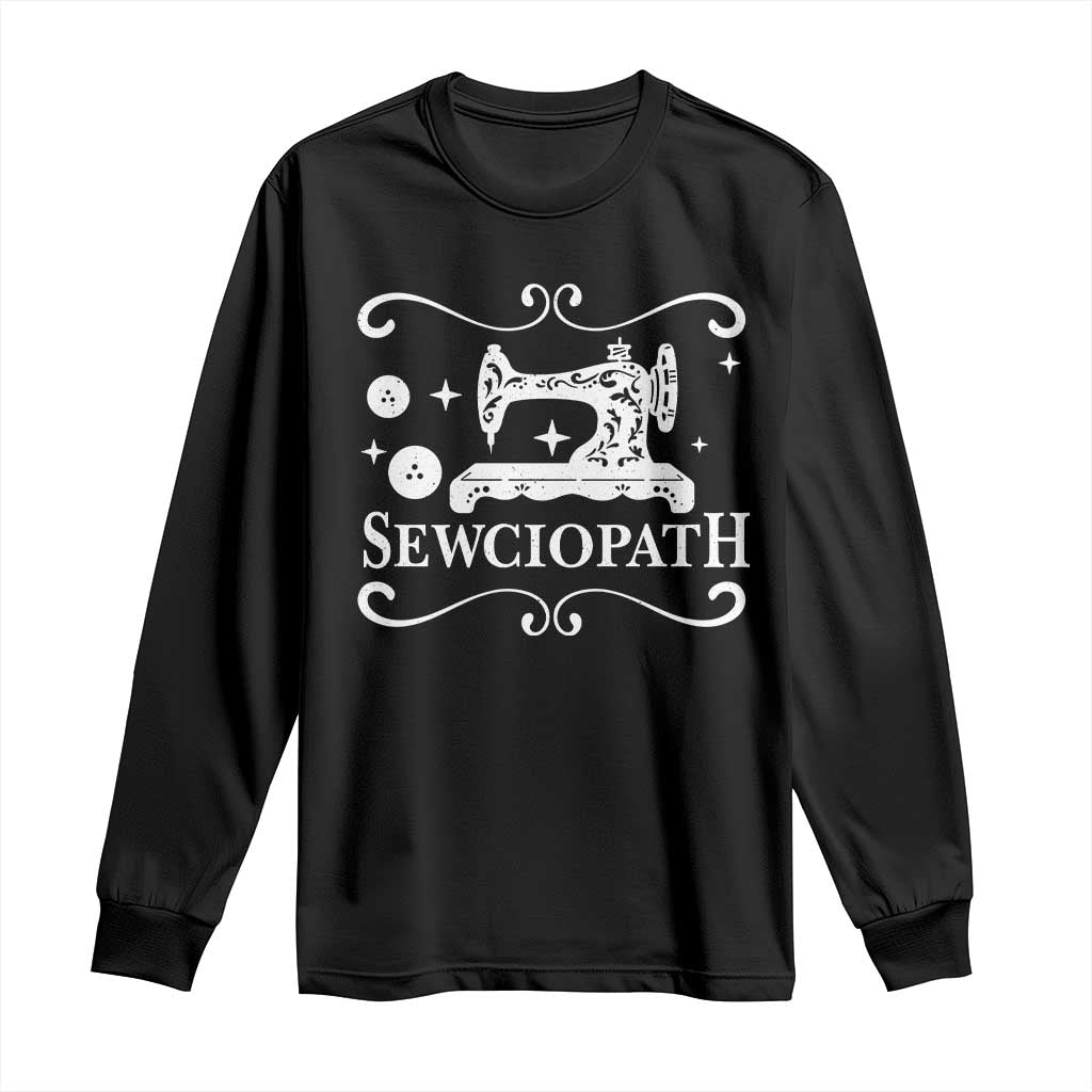 Sewing Lover Long Sleeve Shirt Sewciopath Quilter Gift TS10 Black Print Your Wear