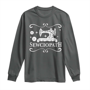 Sewing Lover Long Sleeve Shirt Sewciopath Quilter Gift TS10 Dark Heather Print Your Wear
