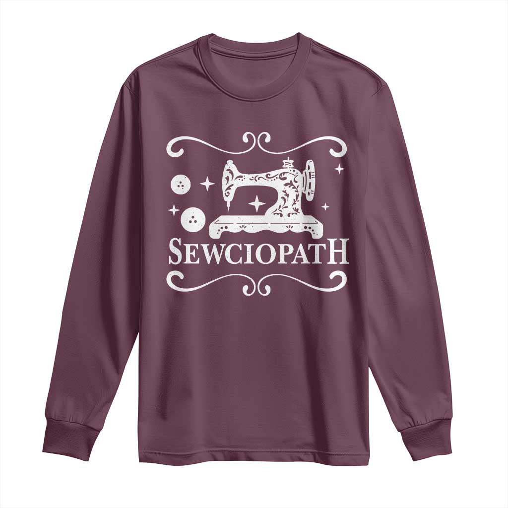 Sewing Lover Long Sleeve Shirt Sewciopath Quilter Gift TS10 Maroon Print Your Wear