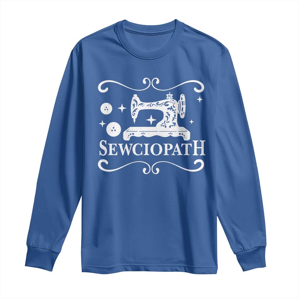Sewing Lover Long Sleeve Shirt Sewciopath Quilter Gift TS10 Royal Blue Print Your Wear