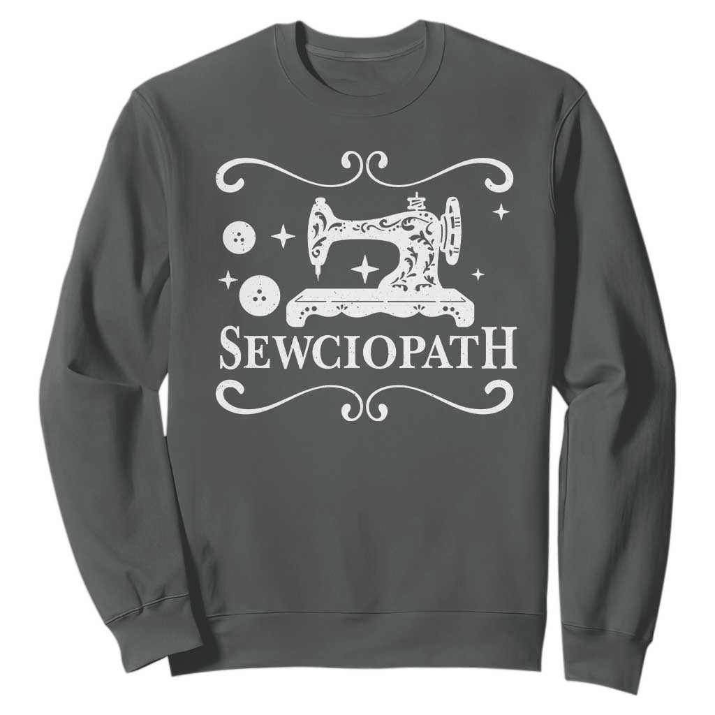 Sewing Lover Sweatshirt Sewciopath Quilter Gift TS10 Dark Heather Print Your Wear