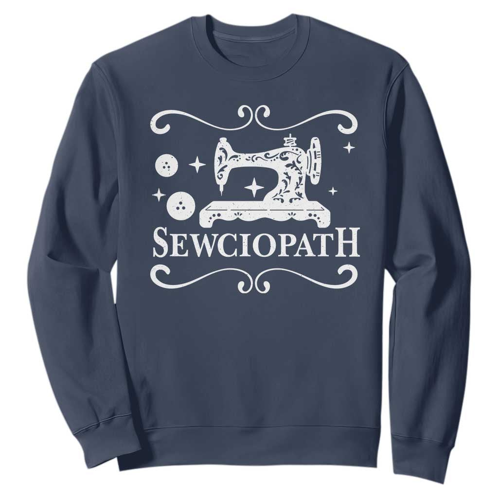 Sewing Lover Sweatshirt Sewciopath Quilter Gift TS10 Navy Print Your Wear