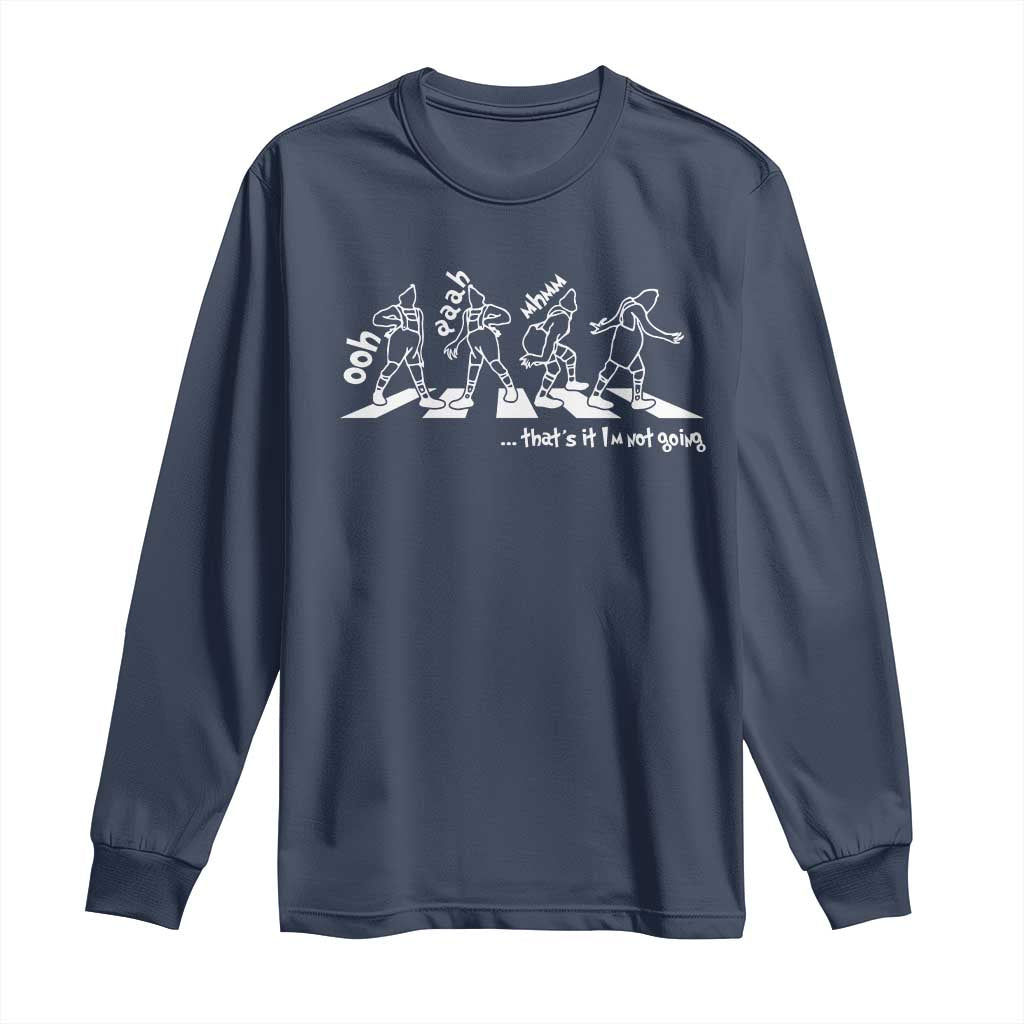 Funny Christmas Grin Long Sleeve Shirt Thats It Im Not Going TS10 Navy Print Your Wear