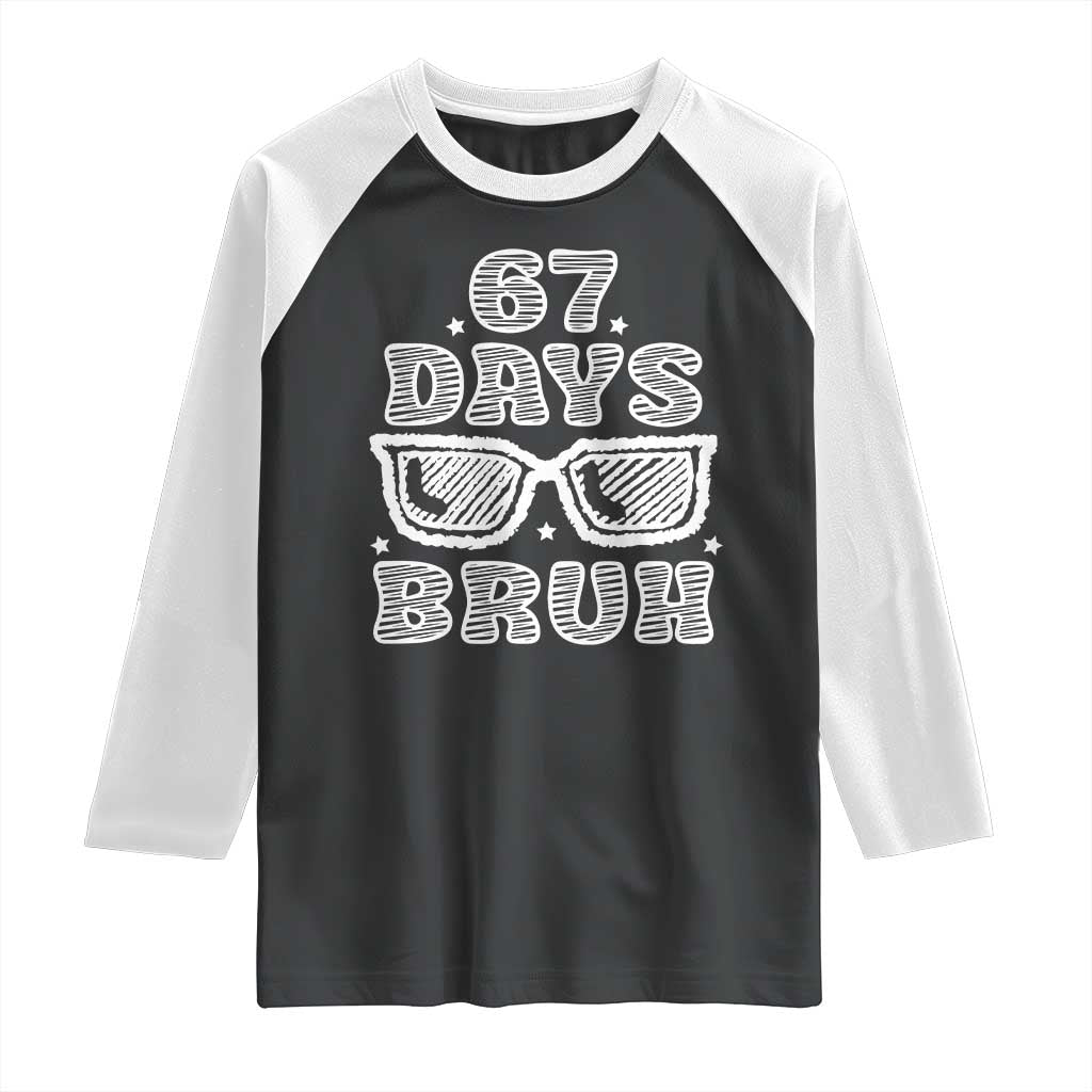 Bruh 67 Days of School Raglan Shirt Funny Six Seven 6 7 Teen Gen Z Alpha Meme Teacher TS10 Black White Print Your Wear