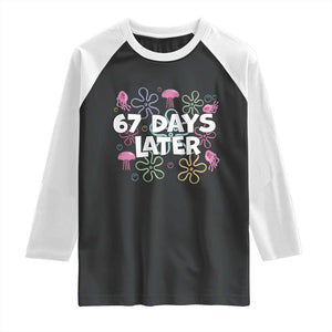 67 Days Later Raglan Shirt Funny Six Seven 6 7 Meme Gen Alpha Slang Teacher Student TS10 Black White Print Your Wear