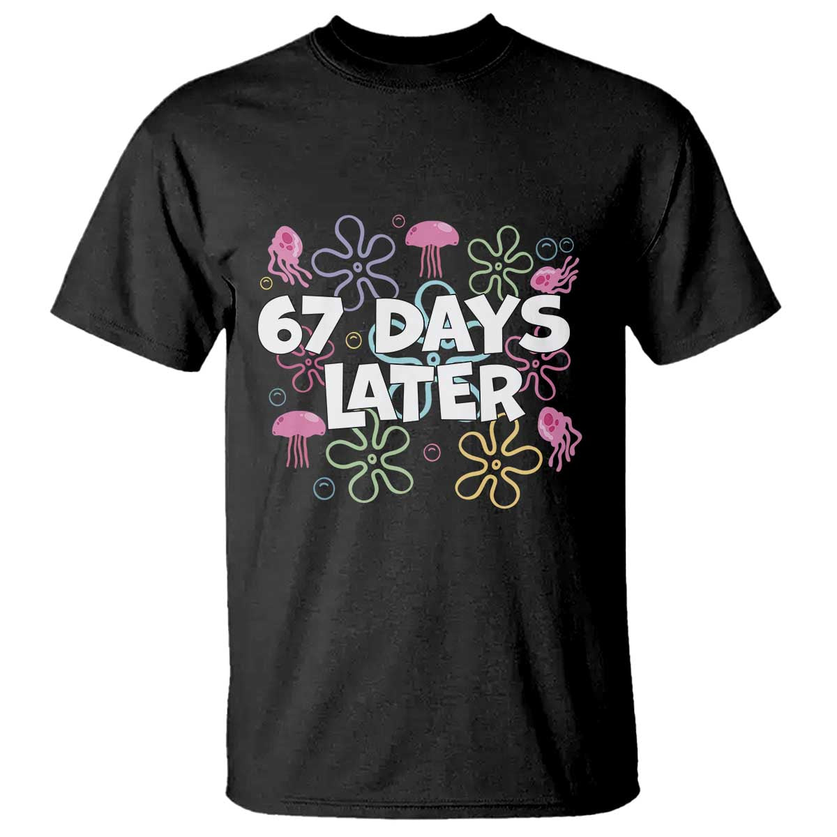 67 Days Later T Shirt Funny Six Seven 6 7 Meme Gen Alpha Slang Teacher Student TS10 Black Print Your Wear