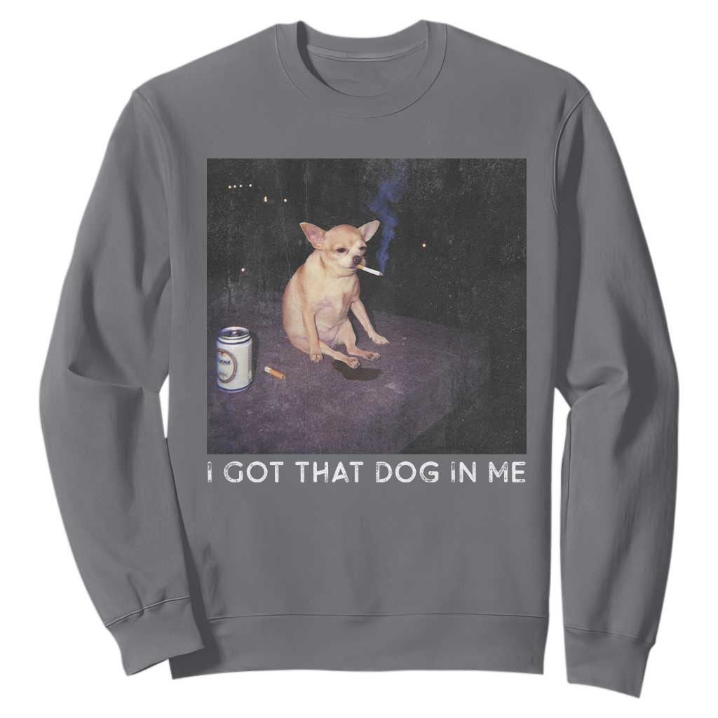 I Got That Dog In Me Sweatshirt Retro Funny Chihuahua Smoking Beer TS10 Charcoal Print Your Wear
