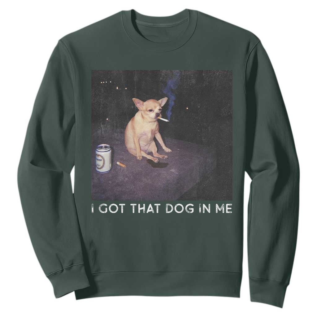 I Got That Dog In Me Sweatshirt Retro Funny Chihuahua Smoking Beer TS10 Dark Forest Green Print Your Wear