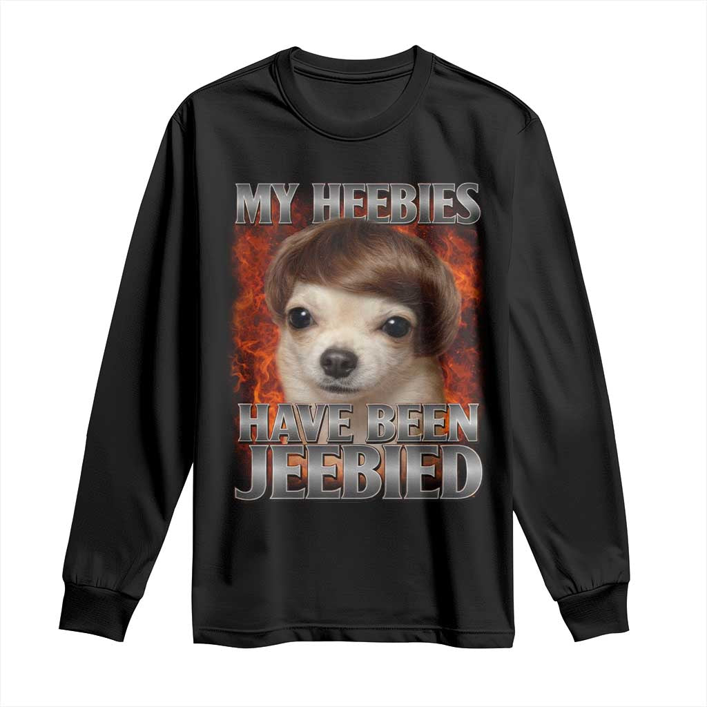Chihuahua Funny Meme Long Sleeve Shirt My Heebies Have Been Jeebied Bootleg TS10 Black Print Your Wear