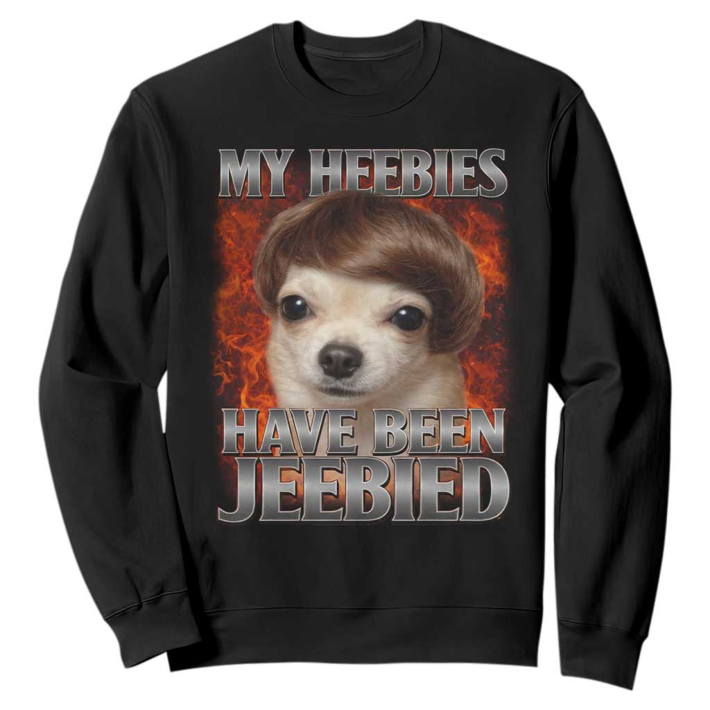 Chihuahua Funny Meme Sweatshirt My Heebies Have Been Jeebied Bootleg TS10 Black Print Your Wear