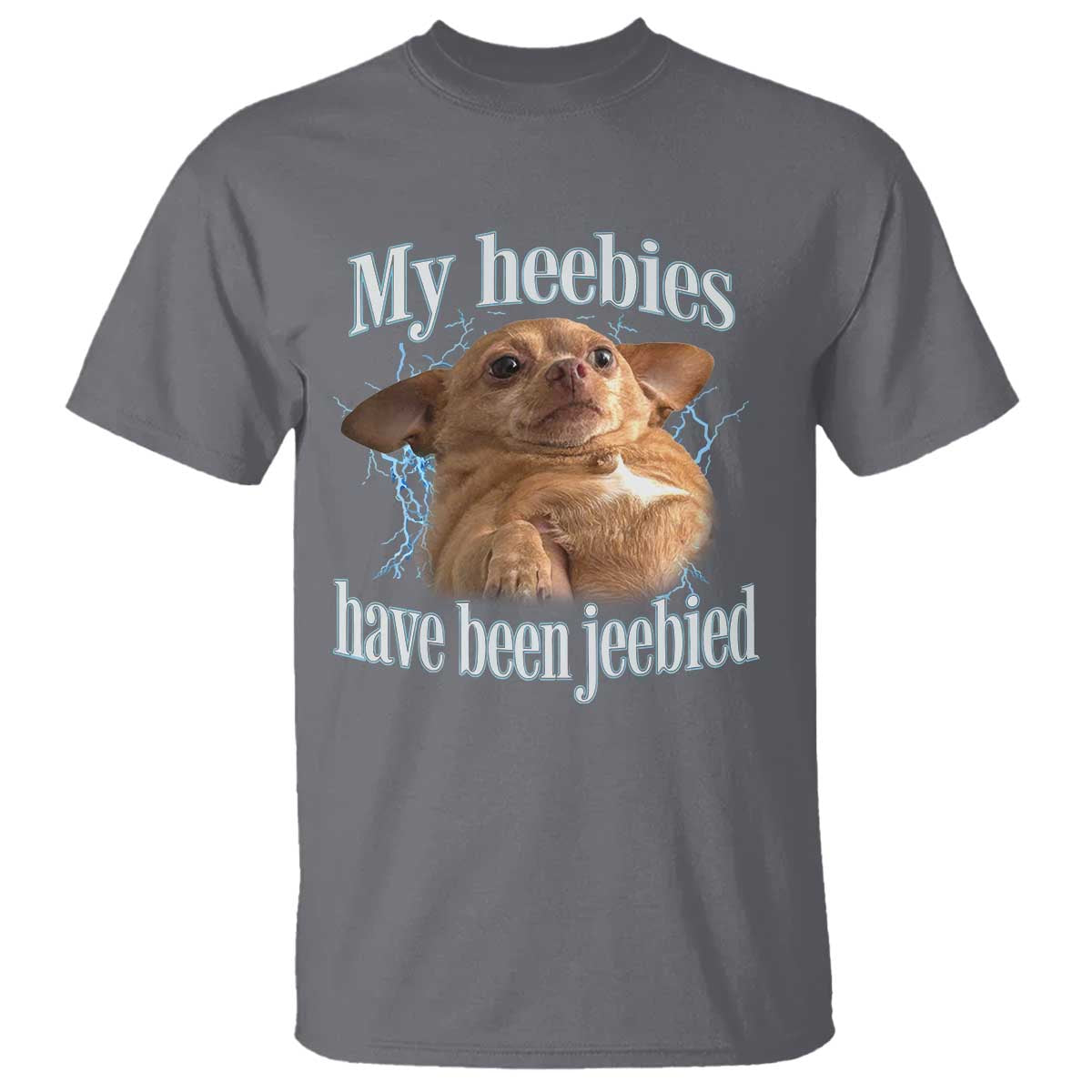 Funny Chihuahua Meme T Shirt My Heebies Have Been Jeebied Bootleg TS10 Charcoal Print Your Wear