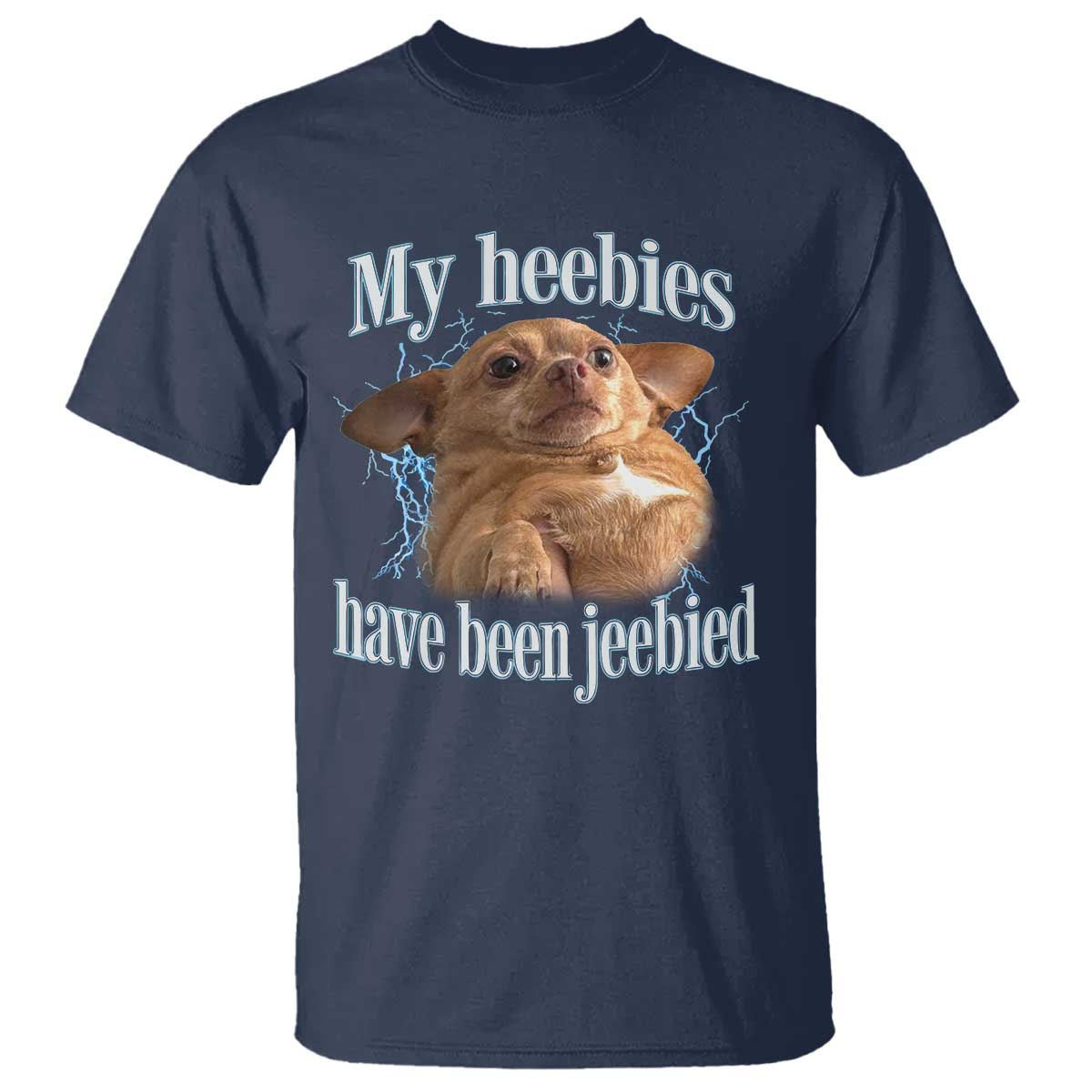 Funny Chihuahua Meme T Shirt My Heebies Have Been Jeebied Bootleg TS10 Navy Print Your Wear