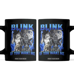 Funny Alpha Wolf Meme Coffee Mug Blink If You Want Me Bootleg Cringe Humor TS10 Black Print Your Wear