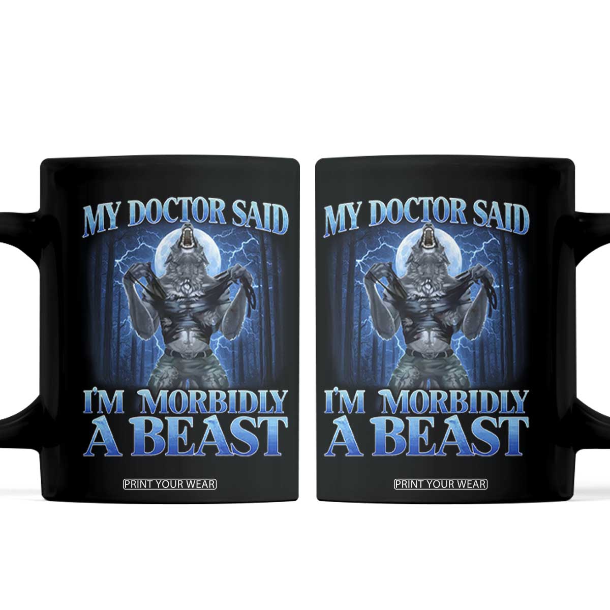 Funny Alpha Wolf Coffee Mug My Doctor Said I'm Morbidly A Beast Meme TS10 Black Print Your Wear