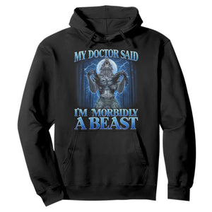Funny Alpha Wolf Hoodie My Doctor Said I'm Morbidly A Beast Meme TS10 Black Print Your Wear