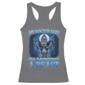 Funny Alpha Wolf Racerback Tank Top My Doctor Said I'm Morbidly A Beast Meme TS10 Charcoal Print Your Wear