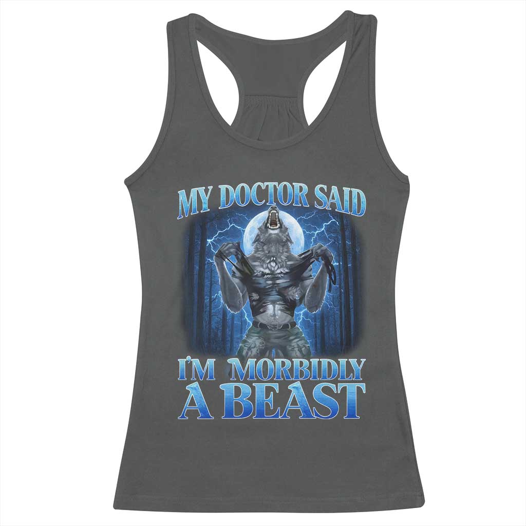 Funny Alpha Wolf Racerback Tank Top My Doctor Said I'm Morbidly A Beast Meme TS10 Dark Heather Print Your Wear