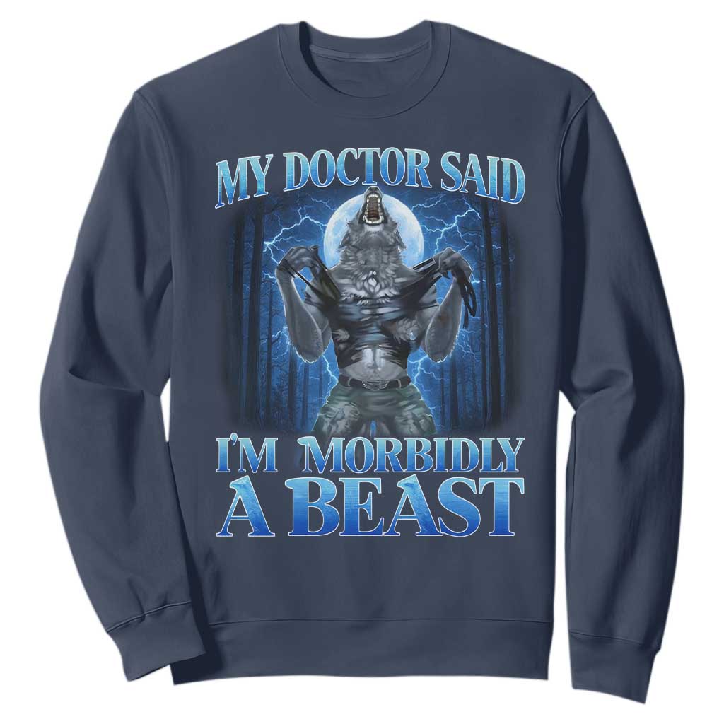 Funny Alpha Wolf Sweatshirt My Doctor Said I'm Morbidly A Beast Meme TS10 Navy Print Your Wear