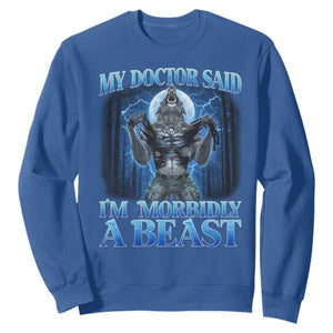 Funny Alpha Wolf Sweatshirt My Doctor Said I'm Morbidly A Beast Meme TS10 Royal Blue Print Your Wear