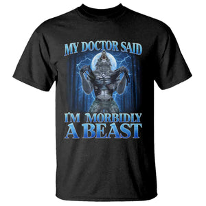 Funny Alpha Wolf T Shirt My Doctor Said I'm Morbidly A Beast Meme TS10 Black Print Your Wear