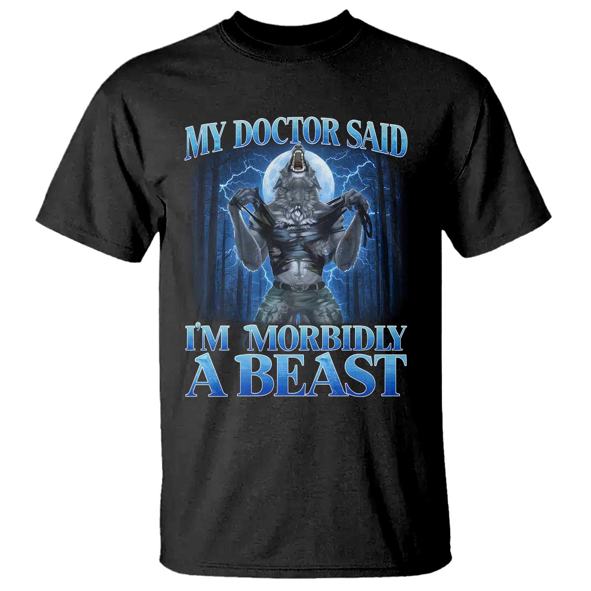 Funny Alpha Wolf T Shirt My Doctor Said I'm Morbidly A Beast Meme TS10 Black Print Your Wear