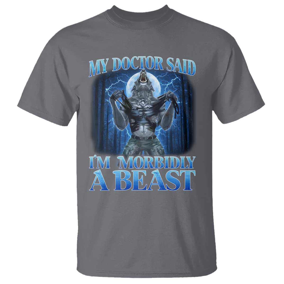 Funny Alpha Wolf T Shirt My Doctor Said I'm Morbidly A Beast Meme TS10 Charcoal Print Your Wear