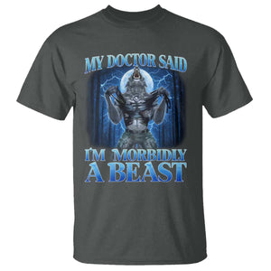 Funny Alpha Wolf T Shirt My Doctor Said I'm Morbidly A Beast Meme TS10 Dark Heather Print Your Wear