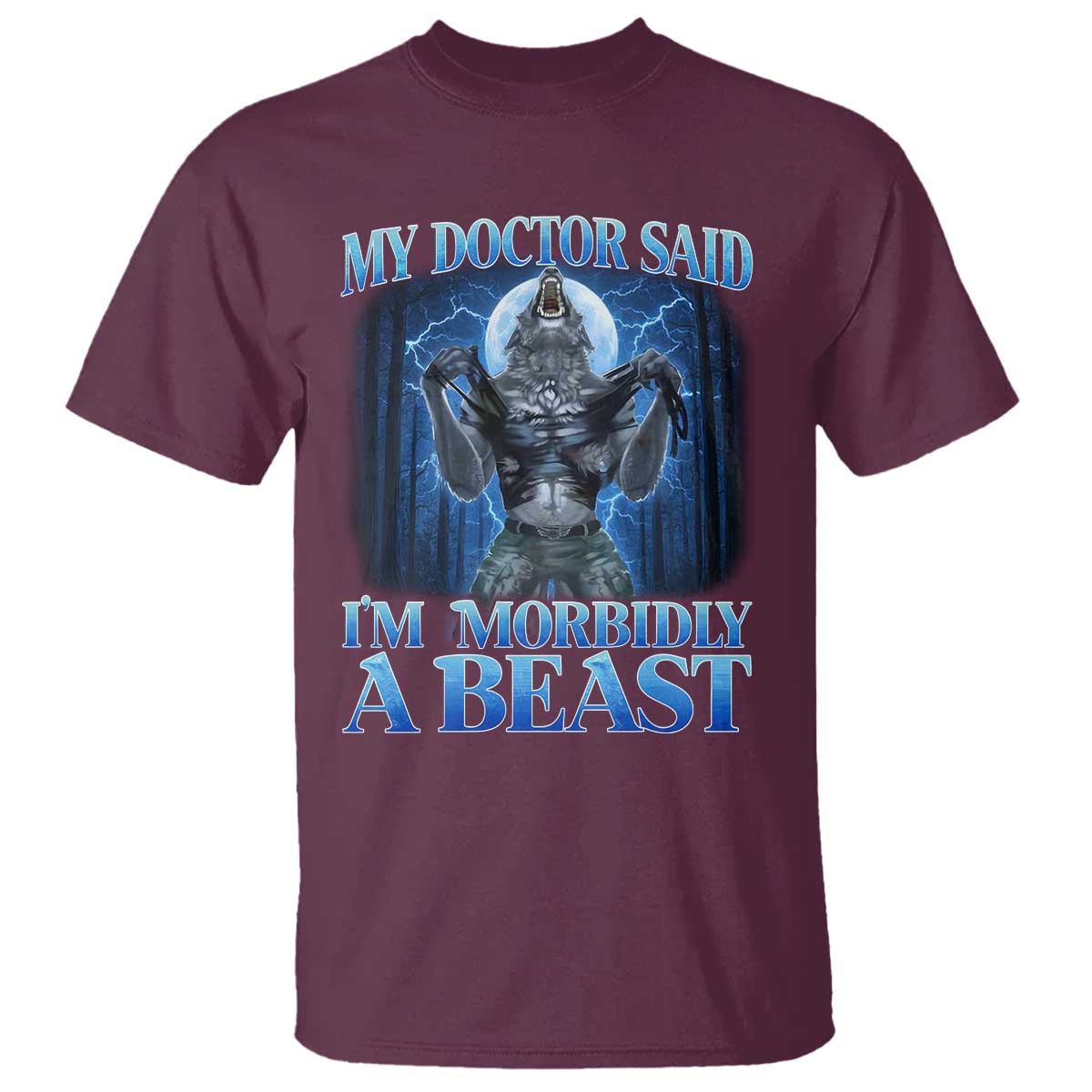 Funny Alpha Wolf T Shirt My Doctor Said I'm Morbidly A Beast Meme TS10 Maroon Print Your Wear