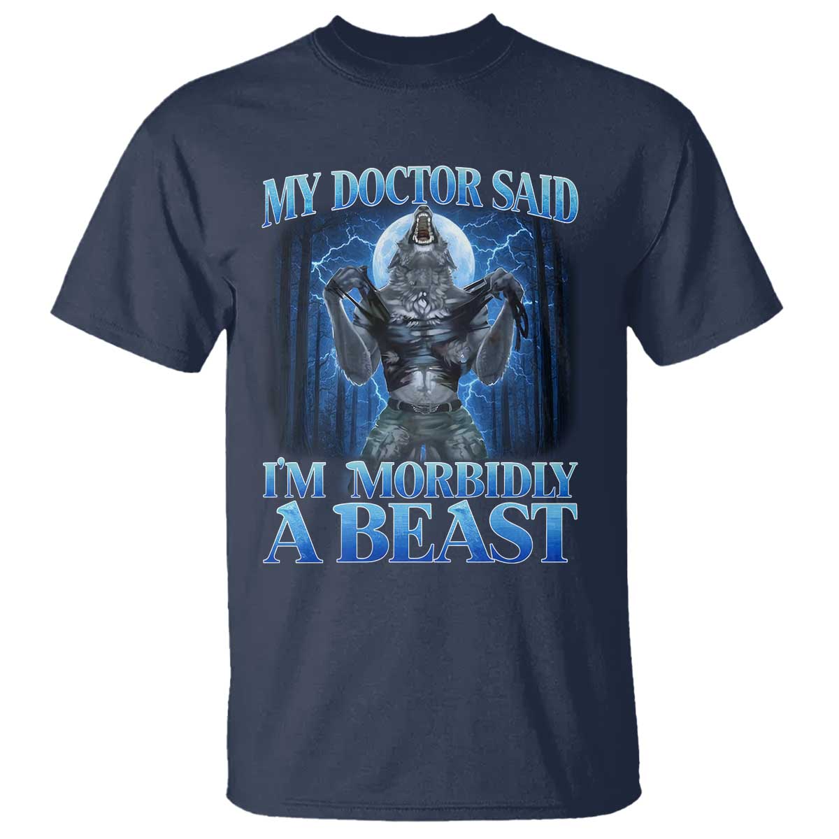 Funny Alpha Wolf T Shirt My Doctor Said I'm Morbidly A Beast Meme TS10 Navy Print Your Wear