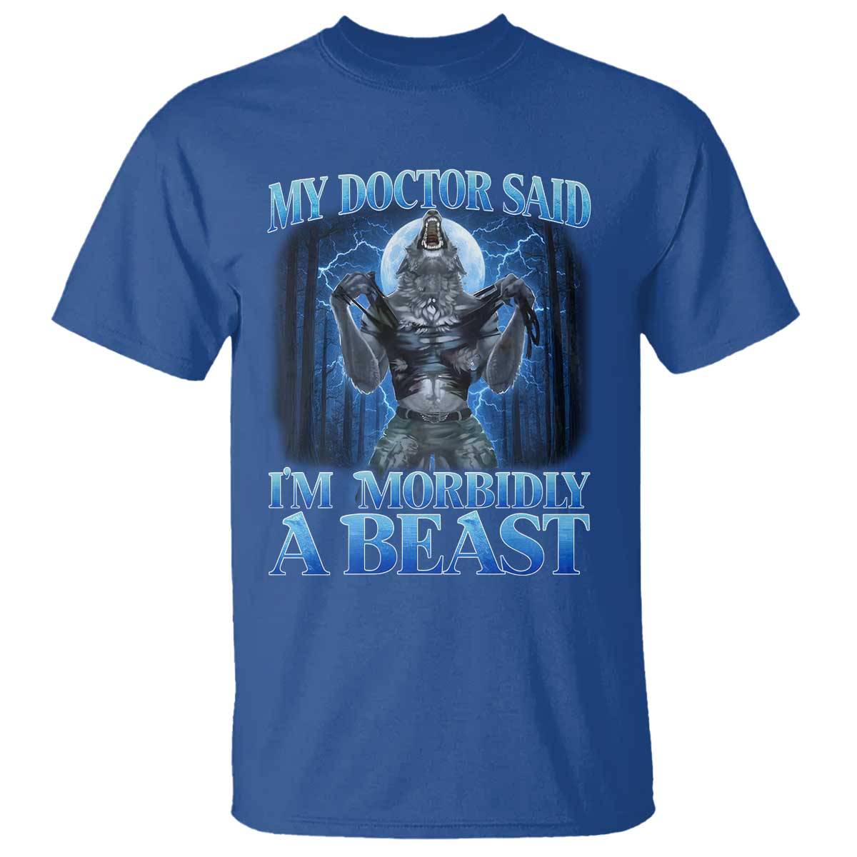 Funny Alpha Wolf T Shirt My Doctor Said I'm Morbidly A Beast Meme TS10 Royal Blue Print Your Wear