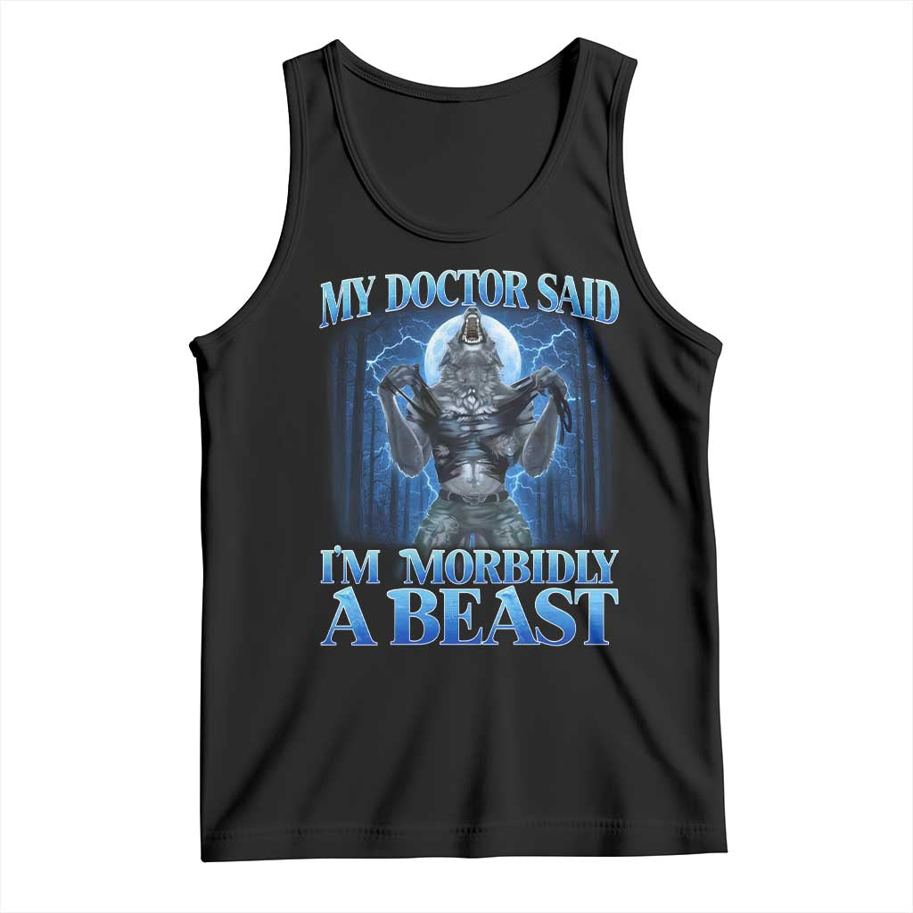 Funny Alpha Wolf Tank Top My Doctor Said I'm Morbidly A Beast Meme TS10 Black Print Your Wear