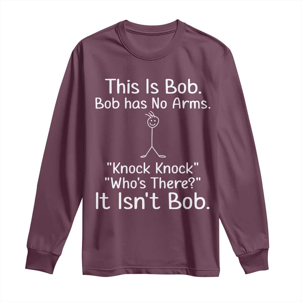 Funny This is Bob Knock Knock Joke Long Sleeve Shirt TS10 Maroon Print Your Wear