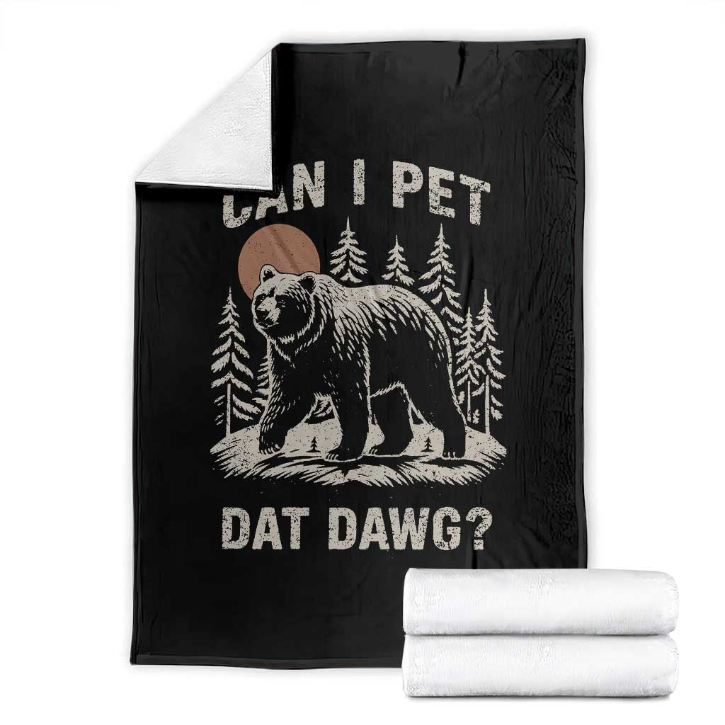 Can I Pet Dat Dawg Throw Blanket Hiker Animal Lover Funny Bear Outdoors Meme TS10 Black Print Your Wear