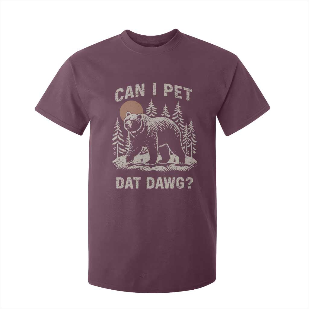 Can I Pet Dat Dawg T Shirt For Kid Hiker Animal Lover Funny Bear Outdoors Meme TS10 Maroon Print Your Wear