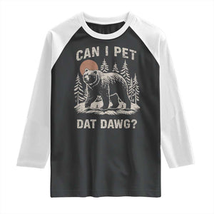 Can I Pet Dat Dawg Raglan Shirt Hiker Animal Lover Funny Bear Outdoors Meme TS10 Black White Print Your Wear